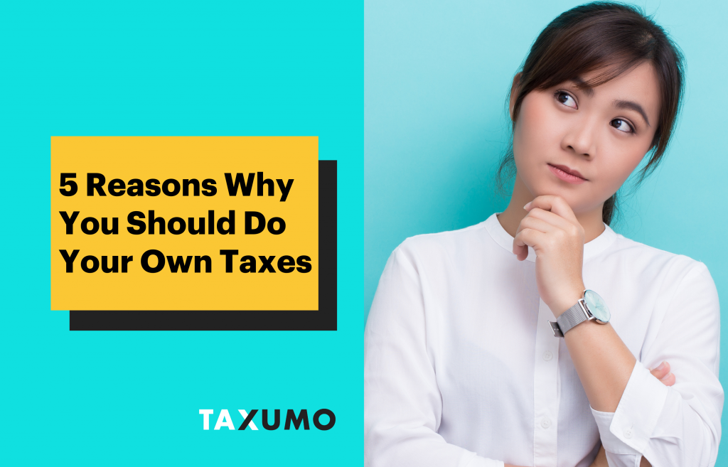 5 Reasons Why You Should Do Your Own Taxes